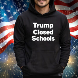 Trump Closed Schools Shirt