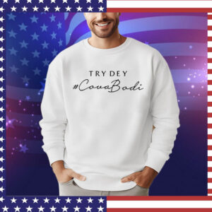 Try dey covabodi Shirt