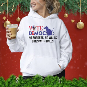 Vote democrat no borders no walls girls with balls Shirt