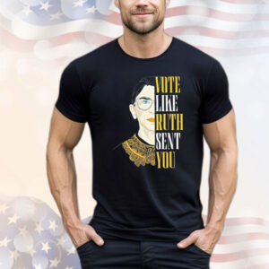 Vote like Ruth sent you Shirt