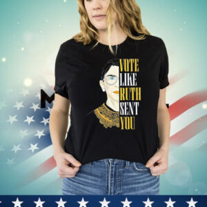 Vote like Ruth sent you Shirt