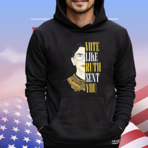 Vote like Ruth sent you Shirt