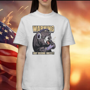Warning may become grizzly Shirt