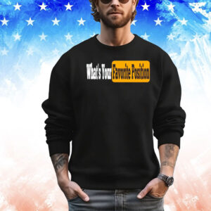 Whats your favorite position Shirt