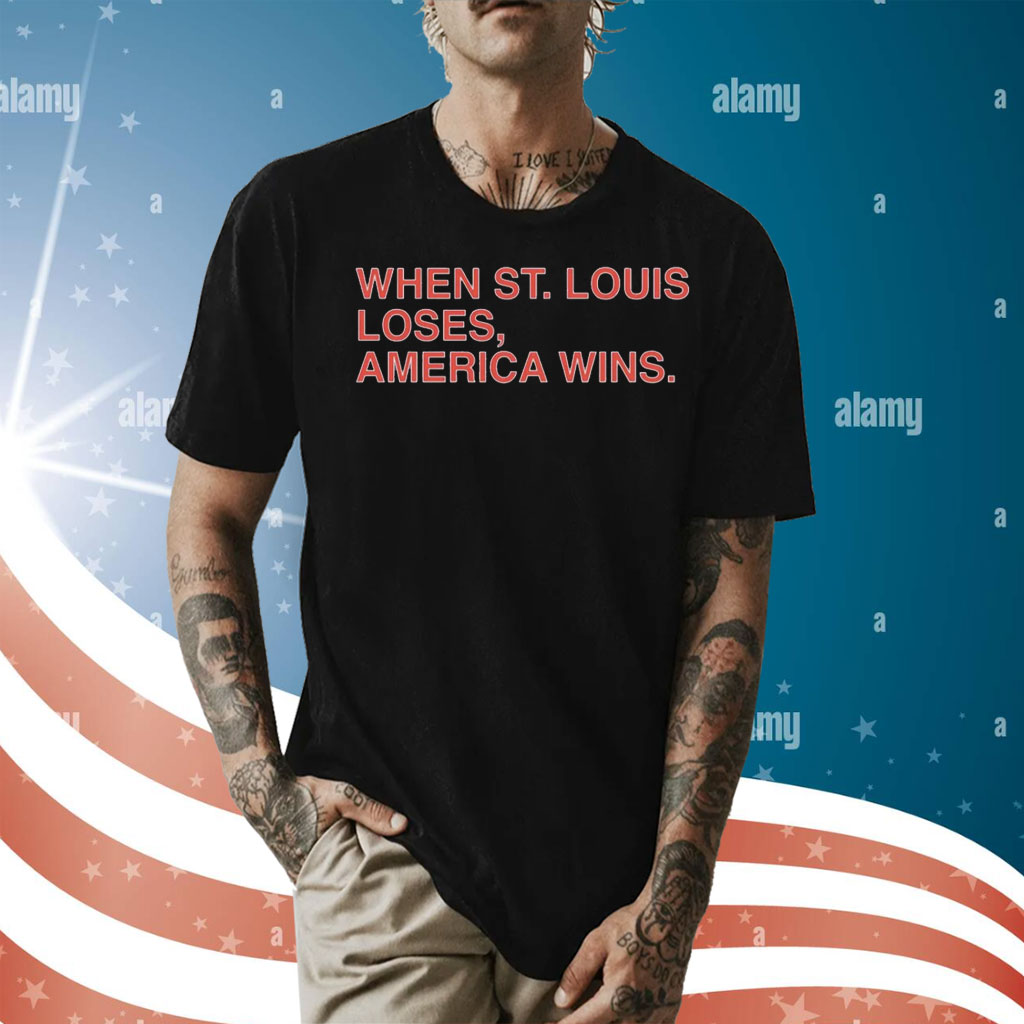 When St. Louis loses America wins Shirt