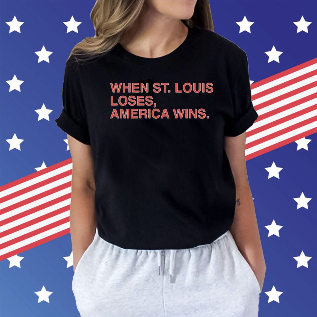 When St. Louis loses America wins Shirt