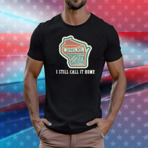 Wisconsin map i still call home T-Shirt