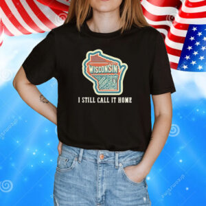Wisconsin map i still call home T-Shirt