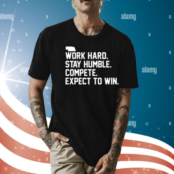 Work hard stay humble compete expect to win Shirt