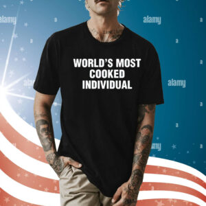 World’s most cooked individual Shirt