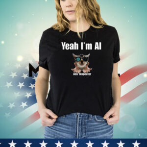 Yeah I’m Ai Ass Inspector Shirt