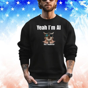 Yeah I’m Ai Ass Inspector Shirt