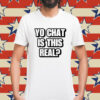 Yo chat is this real Shirt