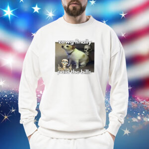Zawg Finally Paid The Bills TShirts