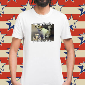Zawg Finally Paid The Bills Shirts