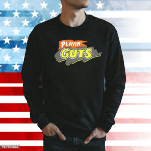 Playin’ guts Shirt