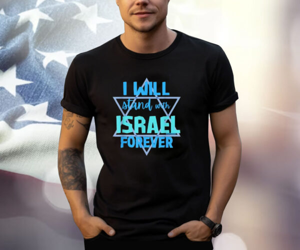 I WILL STAND WITH ISRAEL FOREVER Shirt
