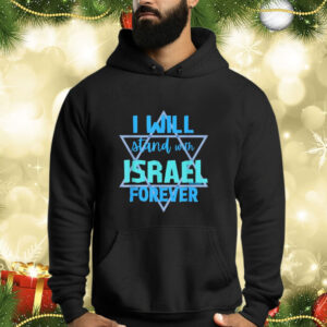 I WILL STAND WITH ISRAEL FOREVER Shirt