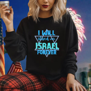 I WILL STAND WITH ISRAEL FOREVER Shirt