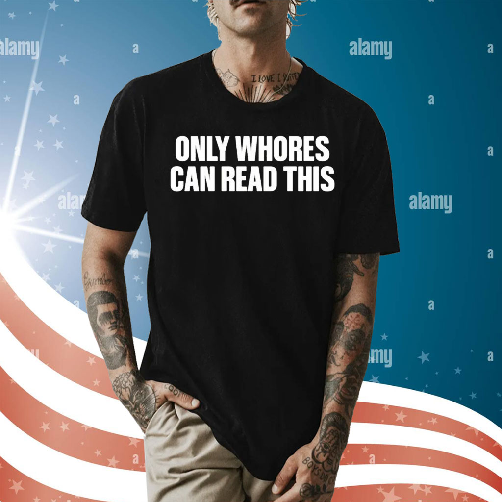 Aaron only whores can read this Shirt