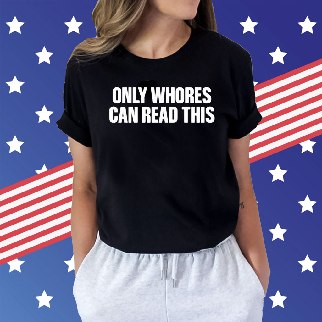 Aaron only whores can read this Shirt