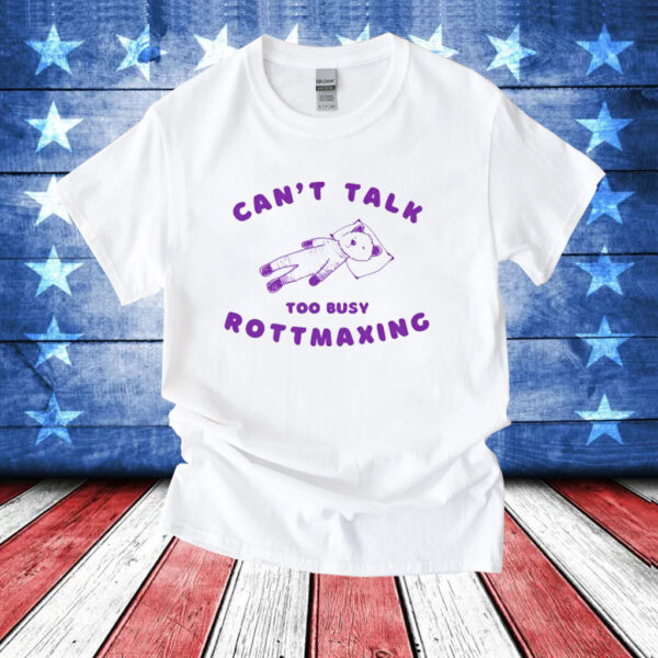 Bear can’t talk too busy rottmaxing T-Shirt