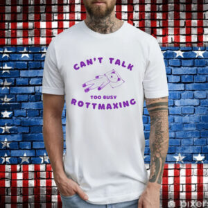 Bear can’t talk too busy rottmaxing T-Shirt