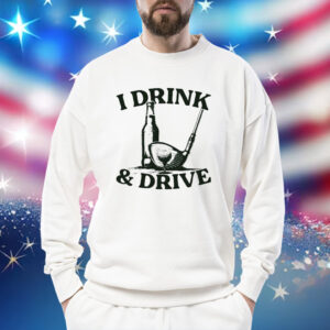 Beer and golf i drink and drive Shirt