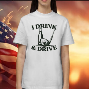 Beer and golf i drink and drive Shirt