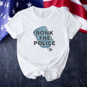 Bonk the police Tee shirt