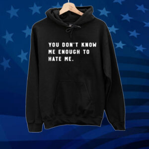Calebplant wearing you don’t know me enough to hate me Tee shirt
