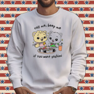 Call me beep me if you want sashimi Tee shirt