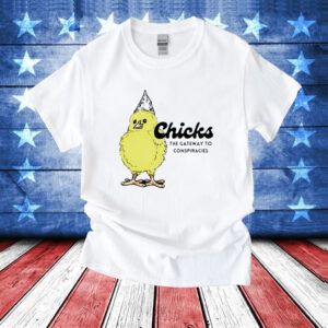 Chicks the gateway to conspiracies T-Shirt