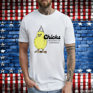 Chicks the gateway to conspiracies T-Shirt