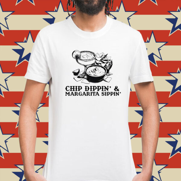 Chip Dippin & Margarita Sippin Shirt