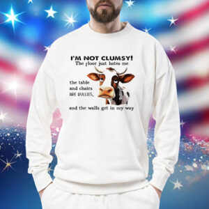 Cow I’m not clumsy the floor just hates me Shirt