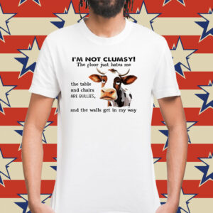 Cow I’m not clumsy the floor just hates me Shirt