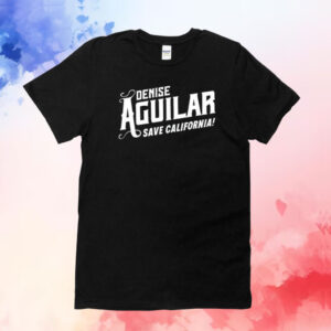 Denise Aguilar Save California T-Shirt