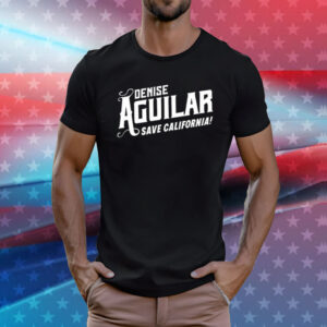 Denise Aguilar Save California T-Shirt