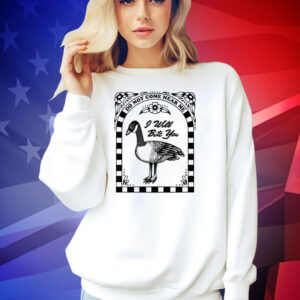 Do not come near me i will bite you T-shirt