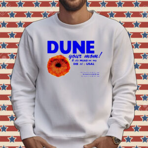 Dune your mom and she muad on my dib ’til i usal Tee shirt