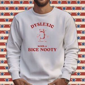 Dyslexic with a bice nooty frog Tee shirt