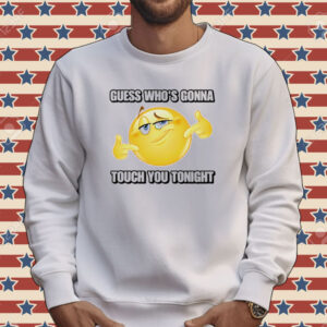 Emoji guess whos gonna touch you tonight Tee shirt