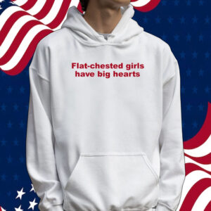 Flat chested girls have big hearts Tee shirt