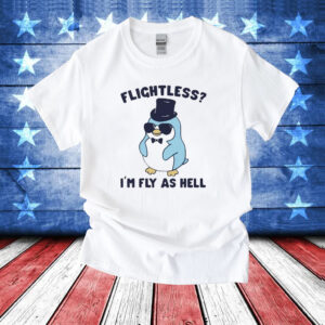 Flightless I’m fly as hell penguin T-Shirt
