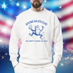 Frog dyscalculic so don’t count on me Shirt