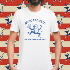 Frog dyscalculic so don’t count on me Shirt