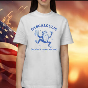 Frog dyscalculic so don’t count on me Shirt