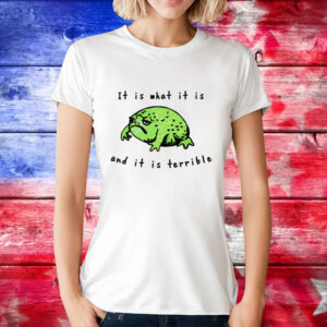 Frog it is what it is and it is terrible T-Shirt