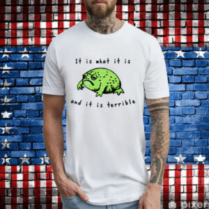 Frog it is what it is and it is terrible T-Shirt